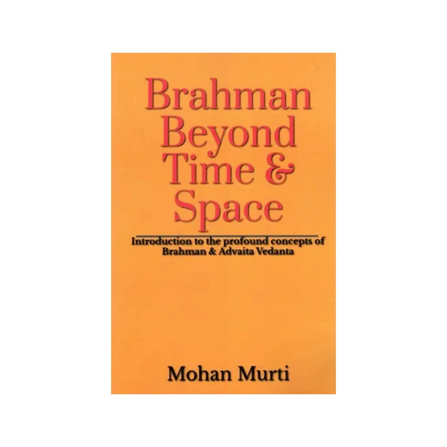 Brahman Beyond Time & Space Introduction To The Profound Concepts Of Brahman And Advaita Vedanta | Indian product Online Shopping Store