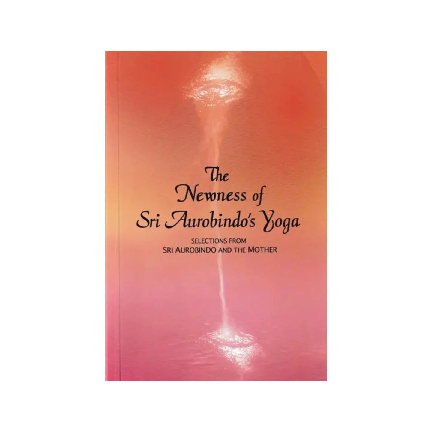 The Newness Of Sri Aurobindo's Yoga Selections From Sri Aurobindo And The Mother | Indian product Online Shopping Store
