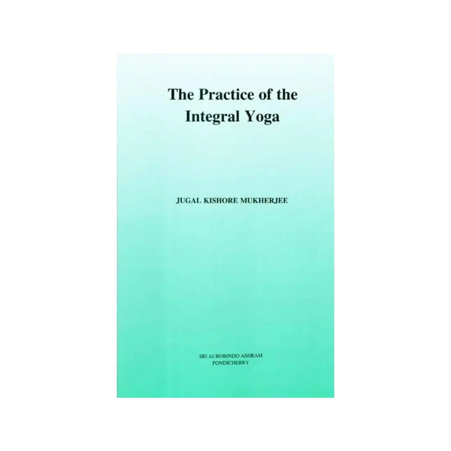 The Practice Of The Integral Yoga | Indian product Online Shopping Store
